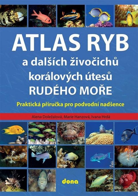 Doležalová Alena: Atlas ryb a dalších živočichů korálových útesů Rudého moře - Praktická přír