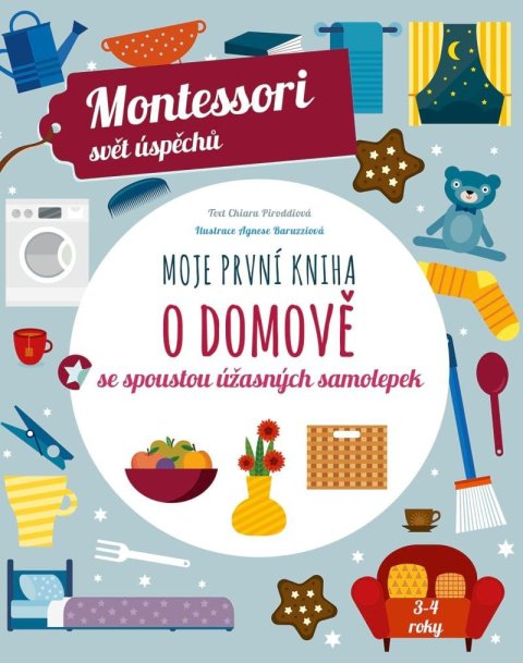 Piroddiová Chiara: Moje první kniha o domově se spoustou úžasných samolepek (Montessori: Svět 