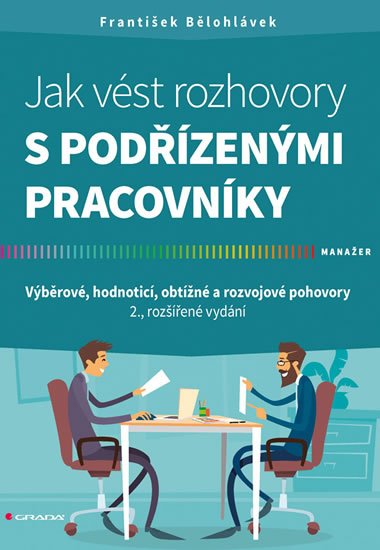 Bělohlávek František: Jak vést rozhovory s podřízenými pracovníky - Výběrové, hodnoticí, obtížné 