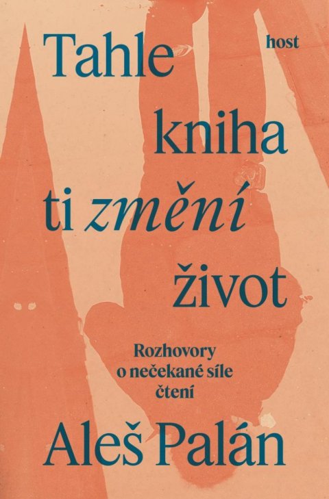 Palán Aleš: Tahle kniha ti změní život - Rozhovory o nečekané síle čtení