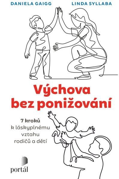 Gaigg Daniela: Výchova bez ponižování - Sedm kroků k láskyplnému vztahu rodičů a dětí