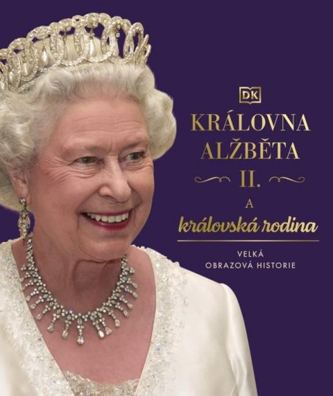 kolektiv autorů: Královna Alžběta II. a královská rodina - Velká obrazová historie