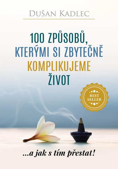 Kadlec Dušan: 100 způsobů, kterými si zbytečně komplikujeme život