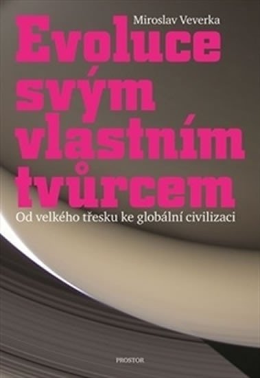 Veverka Miroslav: Evoluce svým vlastním tvůrcem - Od velkého třesku ke globální civilizaci