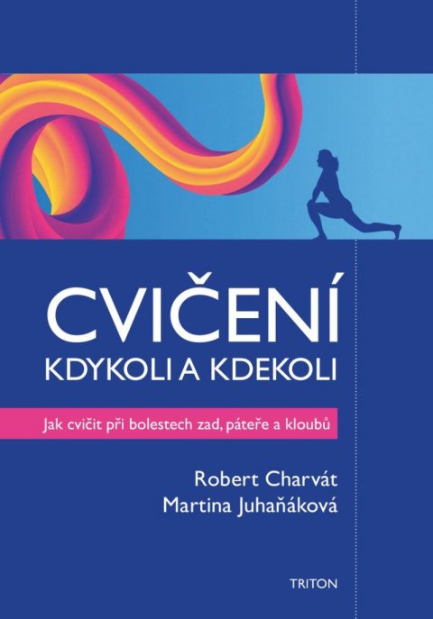 Charvát Robert: Cvičení kdykoli a kdekoli - Jak cvičit při boletech zad, páteře a kloubů