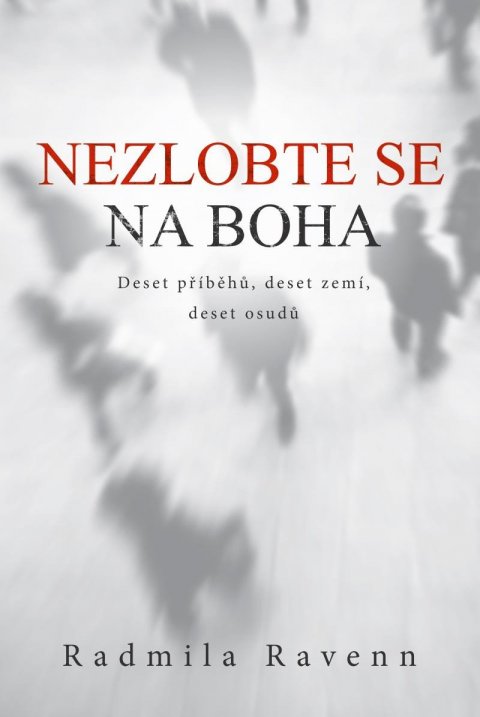 Ravenn Radmila: Nezlobte se na boha - Deset příběhů, deset zemí, deset osudů