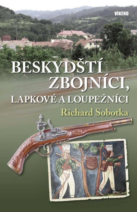 Sobotka Richard: Beskydští zbojníci, lapkové a loupežníci