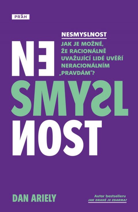 Ariely Dan: Nesmyslnost - Jak je možné, že racionálně uvažující lidé uvěří neracionální