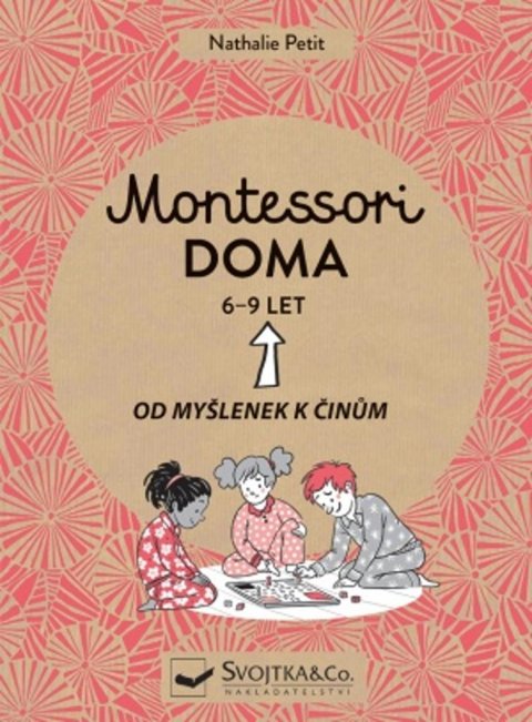 Petit Nathalie: Montessori doma 6-9 let: Od myšlenek k činům