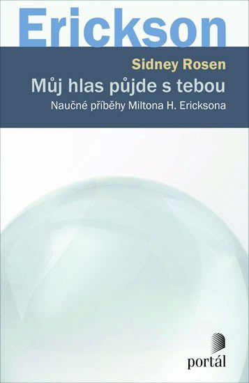 Rosen Sidney: Můj hlas půjde s tebou: Naučné příběhy Miltona H. Ericksona