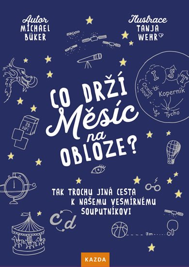 Büker Michael: Co drží Měsíc na obloze? - Tak trochu jiná cesta k našemu vesmírnému souput