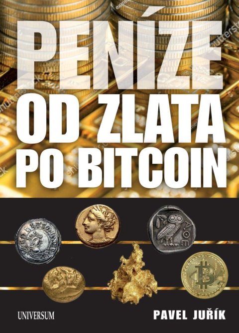 Juřík Pavel: Peníze od zlata po bitcoin - Ilustrovaná historie a budoucnost peněz