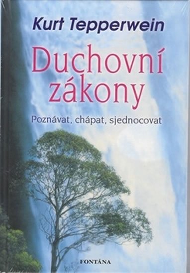 Tepperwein Kurt: Duchovní zákony - Poznávat, chápat, sjednocovat