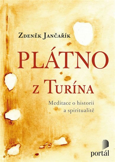 Jančařík Zdeněk: Plátno z Turína - Meditace o historii a spiritualitě