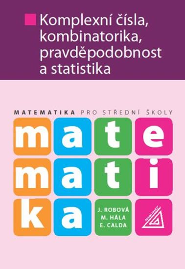 Calda E.: Matematika pro SŠ - Komplexní čísla, kombinatorika, pravděpodobnost a stati