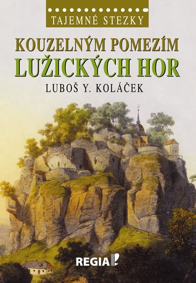 Koláček Luboš Y.: Tajemné stezky - Kouzelným pomezím Lužických hor