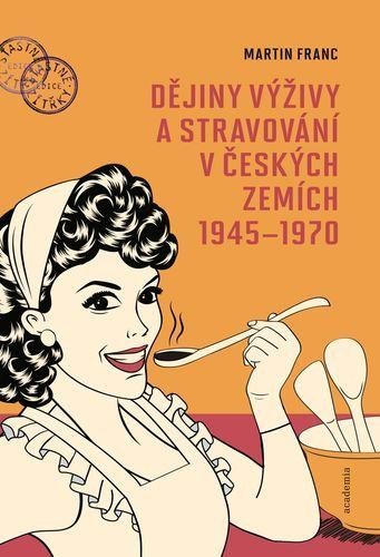 Franc Martin: Dějiny výživy a stravování v českých zemích 1945-1970