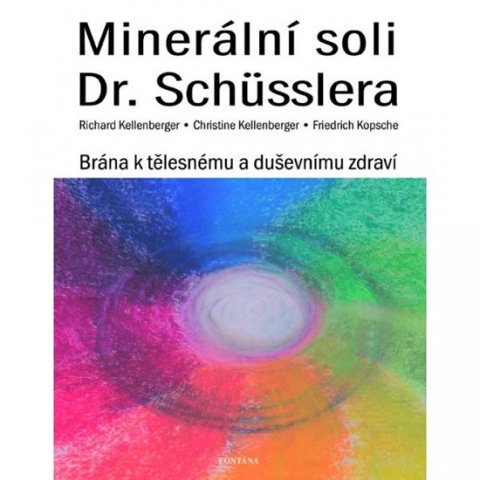 Kellenberger Richard: Minerální soli Dr. Shüsslera - Brána k tělesnému a duševnímu zdraví