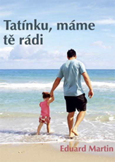 Martin Eduard: Tatínku, máme tě rádi