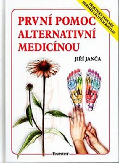 Janča Jiří: První pomoc alternativní medicínou - Praktický doplněk Herbáře léčivých ros