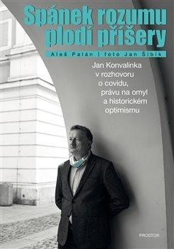 Palán Aleš: Spánek rozumu plodí příšery - Jan Konvalinka v rozhovoru o covidu, právu na