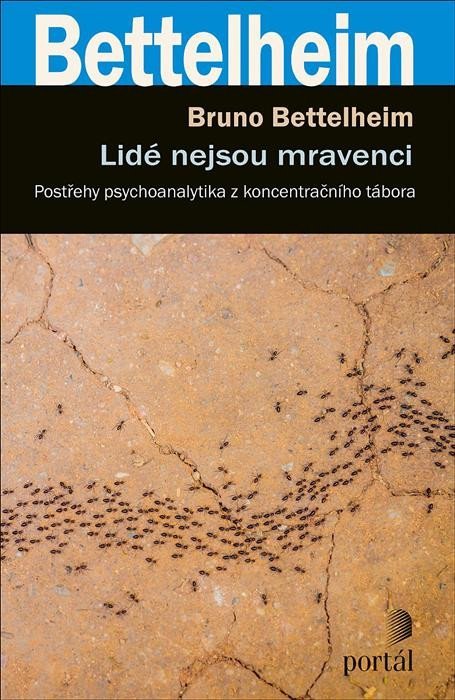 Bettelheim Bruno: Lidé nejsou mravenci - Postřehy psychoanalytika z koncentračního tábora