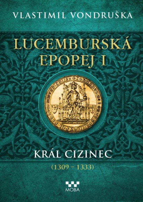 Vondruška Vlastimil: Lucemburská epopej I - Král cizinec (1309-1333)