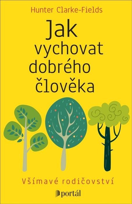 Clarke-Fields Hunter: Jak vychovat dobrého člověka - Všímavé rodičovství