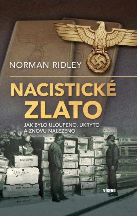 Ridley Norman: Nacistické zlato - Jak bylo uloupeno, ukryto a znovu nalezeno