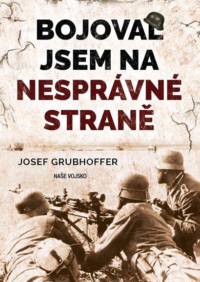 Grubhoffer Josef: Bojoval jsem na nesprávné straně