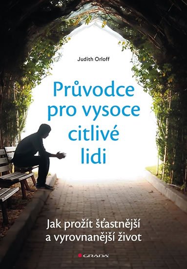 Orloff Judith: Průvodce pro vysoce citlivé lidi - Jak prožít šťastnější a vyrovnanější živ