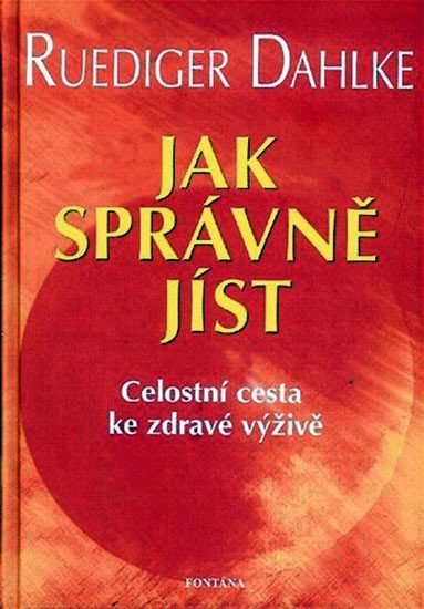 Dahlke Ruediger: Jak správně jíst - Celostní cesta ke zdravé výživě