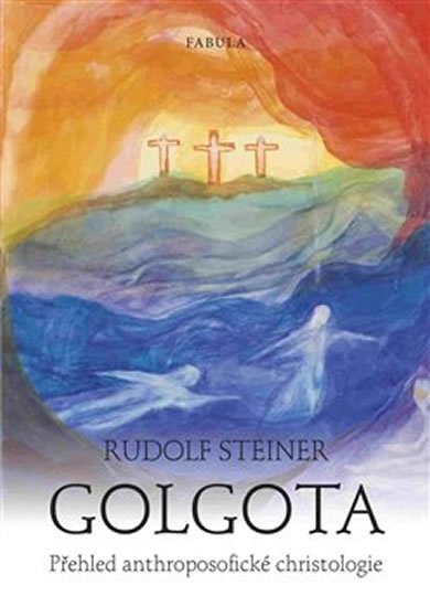 Steiner Rudolf: Golgota - Přehled anthroposofické christologie