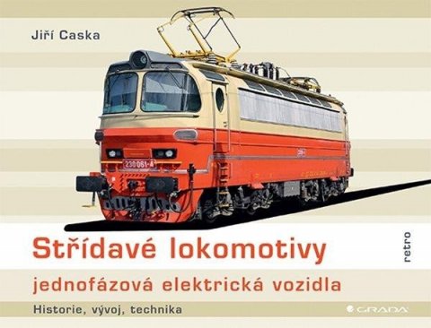 Caska Jiří: Střídavé lokomotivy jednofázová elektrická vozidla - historie, vývoj, techn