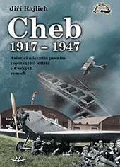 Rajlich Jiří: Cheb 1917-1947 - Aviatici a letadla prvního vojenského letiště v Českých ze