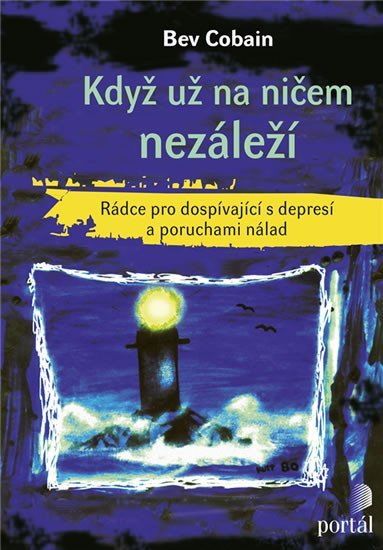 Cobain Bev: Když už na ničem nezáleží - Rádce pro dospívající s depresí a poruchami nál