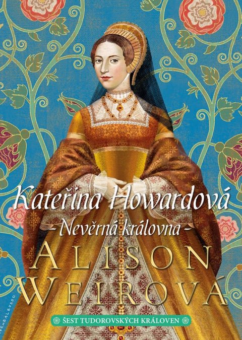 Weirová Alison: Kateřina Howardová: Nevěrná královna