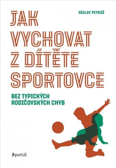 Petráš Václav: Jak vychovat z dítěte sportovce bez typických rodičovských chyb