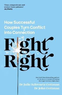 Gottman John: Fight Right: How Successful Couples Turn Conflict into Connection