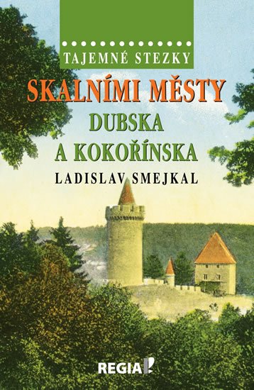 Smejkal Ladislav: Tajemné stezky - Skalními městy Dubska a Kokořínska