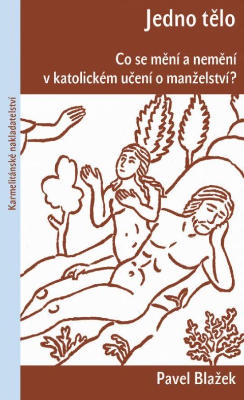 Blažek Pavel: Jedno tělo - Co se mění a nemění v katolickém učení o manželství?