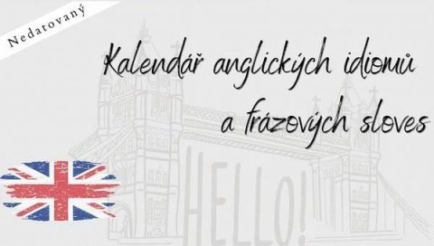 neuveden: Anglický týdenní kalendář nedatovaný - Idiomy a frázová slovesa s online ma