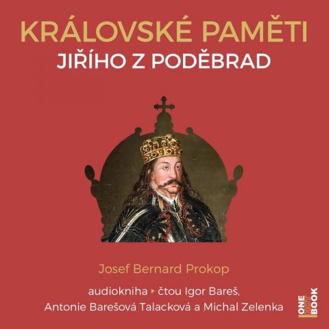 Prokop Josef Bernard: Královské paměti Jiřího z Poděbrad - 2 CDmp3 (Čte Igor Bareš, Antonie Talac