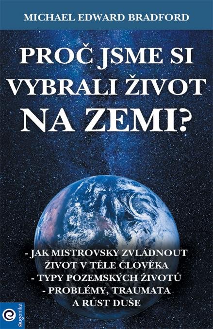 Bradford Michael: Proč jsme si vybrali život na Zemi?