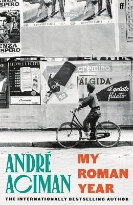 Aciman Andre: My Roman Year: From the multi-million copy bestselling author of Call Me By