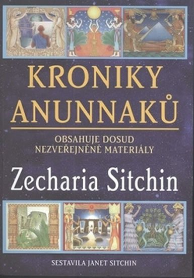 Sitchin Zecharia: Kroniky Anunnaků - Obsahuje dosud nezveřejněné materiály