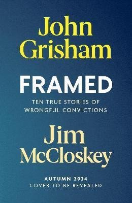 Grisham John: FRAMED: Astonishing True Stories of Wrongful Convictions