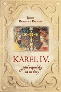 Prokop Josef Bernard: Karel IV. - Tajné vzpomínky na mé ženy