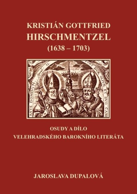 Dupalová Jaroslava: Kristián Gottfried Hirschmentzel (1638-1703) osudy a dílo velehradského bar