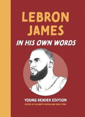 Pappas Elizabeth: LeBron James: In His Own Words: Young Reader Edition